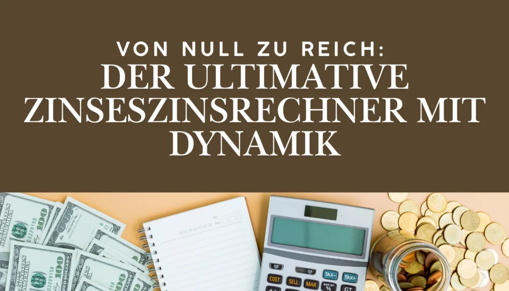 Von Null zu Reich Der Ultimative Zinseszinsrechner mit Dynamik